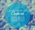 Les chakras de la terre, Suisse chakra racine, France chakra du plexus solaire, le Québec chakra coeur